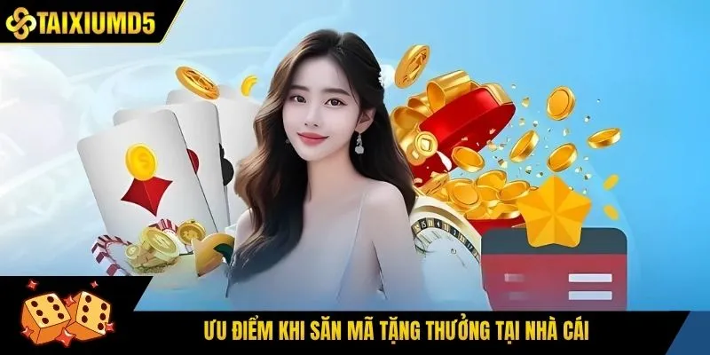 Ưu điểm khi săn mã tặng thưởng tại nhà cái