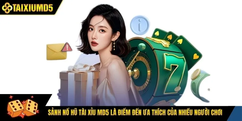 Sảnh nổ hũ tài xỉu Md5 là điểm đến ưa thích của nhiều người chơi
