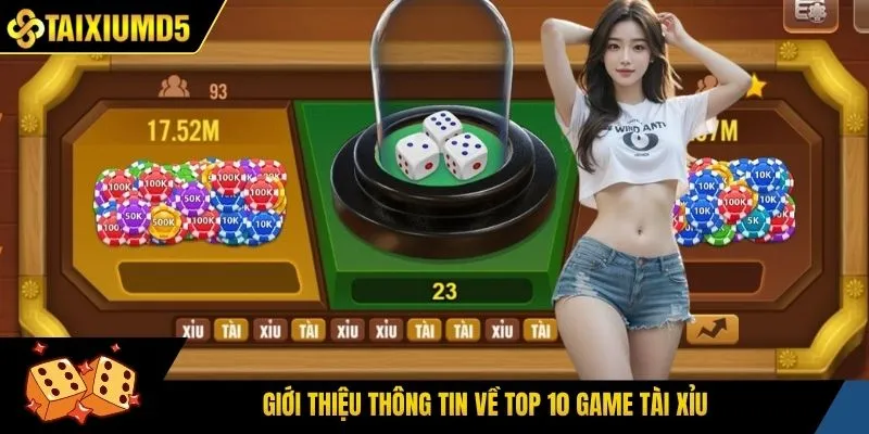 Giới thiệu thông tin về top 10 game tài xỉu